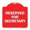 Signmission Designer Series Sign-Reserved for Secretary, Red & White Aluminum Sign, 18" x 18", RW-1818-23173 A-DES-RW-1818-23173 - alternate 1